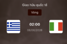 Soi kèo: Hy Lạp vs Italia 2h ngày 8/6/2026