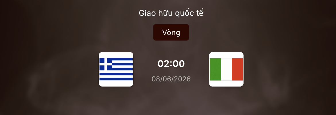 Soi kèo: Hy Lạp vs Italia 2h ngày 8/6/2026